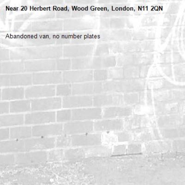 Abandoned van, no number plates-20 Herbert Road, Wood Green, London, N11 2QN