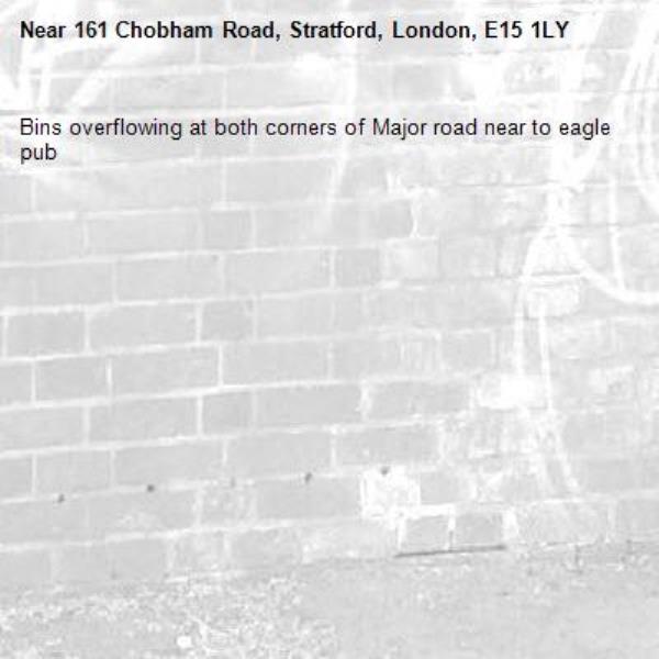 Bins overflowing at both corners of Major road near to eagle pub -161 Chobham Road, Stratford, London, E15 1LY