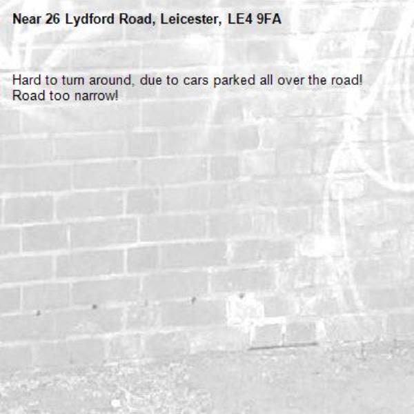 Hard to turn around, due to cars parked all over the road! Road too narrow!-26 Lydford Road, Leicester, LE4 9FA