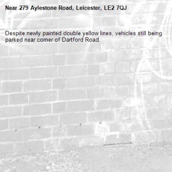 Despite newly painted double yellow lines, vehicles still being parked near corner of Dartford Road.-279 Aylestone Road, Leicester, LE2 7QJ
