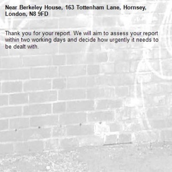 Thank you for your report. We will aim to assess your report within two working days and decide how urgently it needs to be dealt with.-Berkeley House, 163 Tottenham Lane, Hornsey, London, N8 9FD