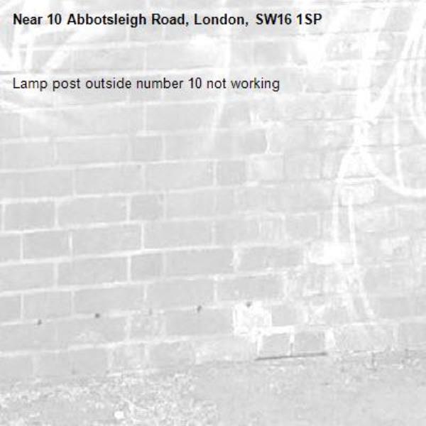Lamp post outside number 10 not working-10 Abbotsleigh Road, London, SW16 1SP