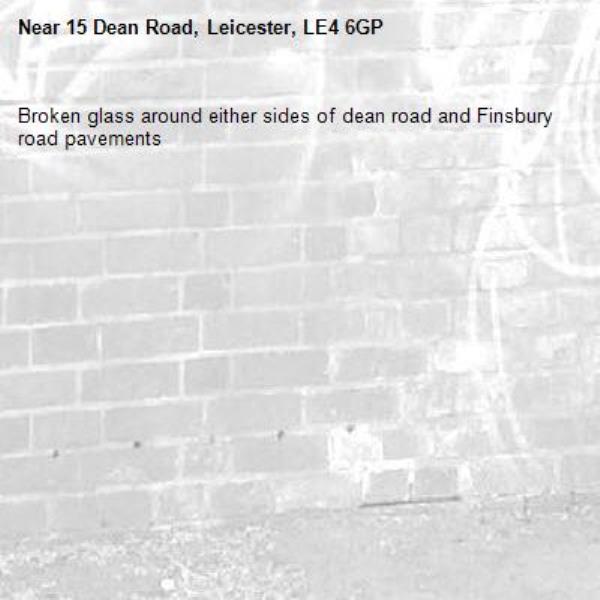 Broken glass around either sides of dean road and Finsbury road pavements-15 Dean Road, Leicester, LE4 6GP