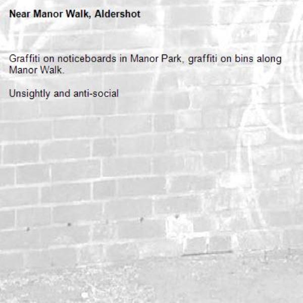 Graffiti on noticeboards in Manor Park, graffiti on bins along Manor Walk. 

Unsightly and anti-social-Manor Walk, Aldershot