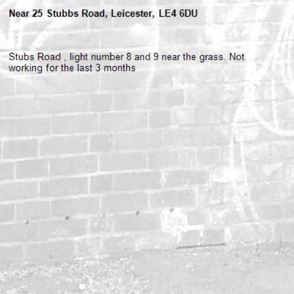 Stubs Road , light number 8 and 9 near the grass. Not working for the last 3 months -25 Stubbs Road, Leicester, LE4 6DU