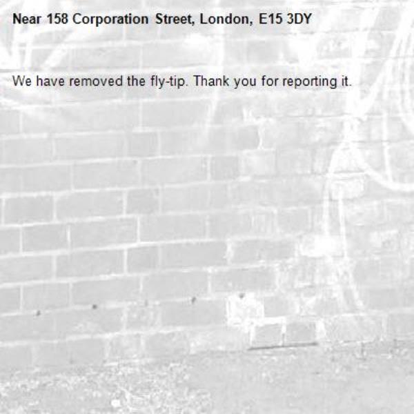We have removed the fly-tip. Thank you for reporting it.-158 Corporation Street, London, E15 3DY